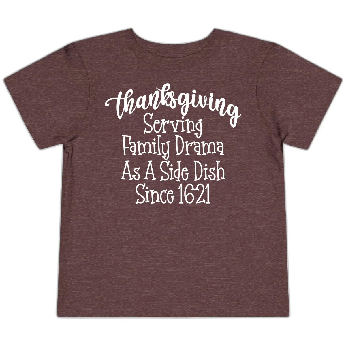 Thanksgiving Family Drama Since 1621 Toddler T-Shirt in Heather Maroon