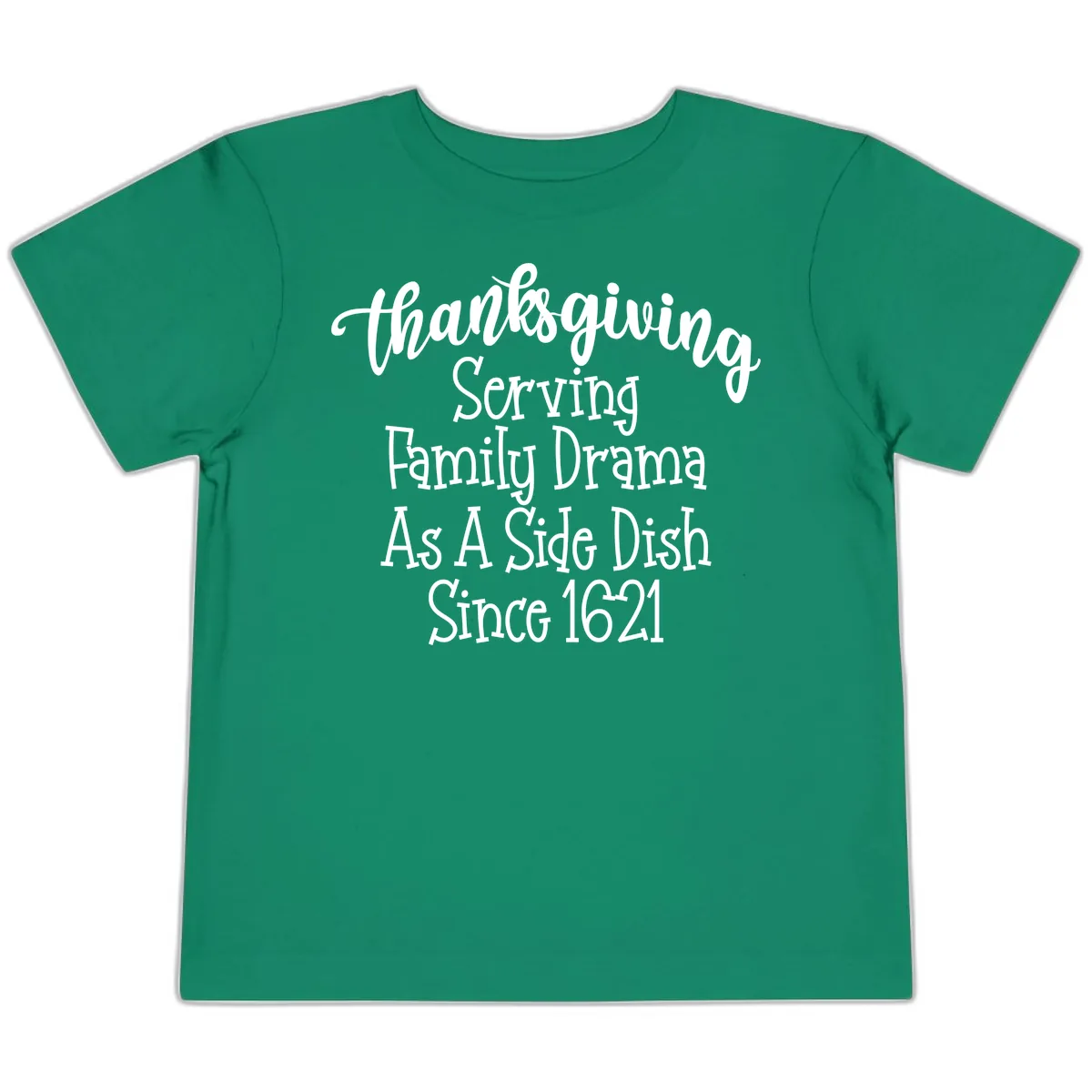 Thanksgiving Family Drama Since 1621 Toddler T-Shirt in Kelly