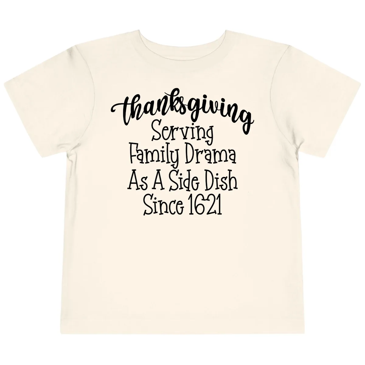 Thanksgiving Family Drama Since 1621 Toddler T-Shirt in Natural