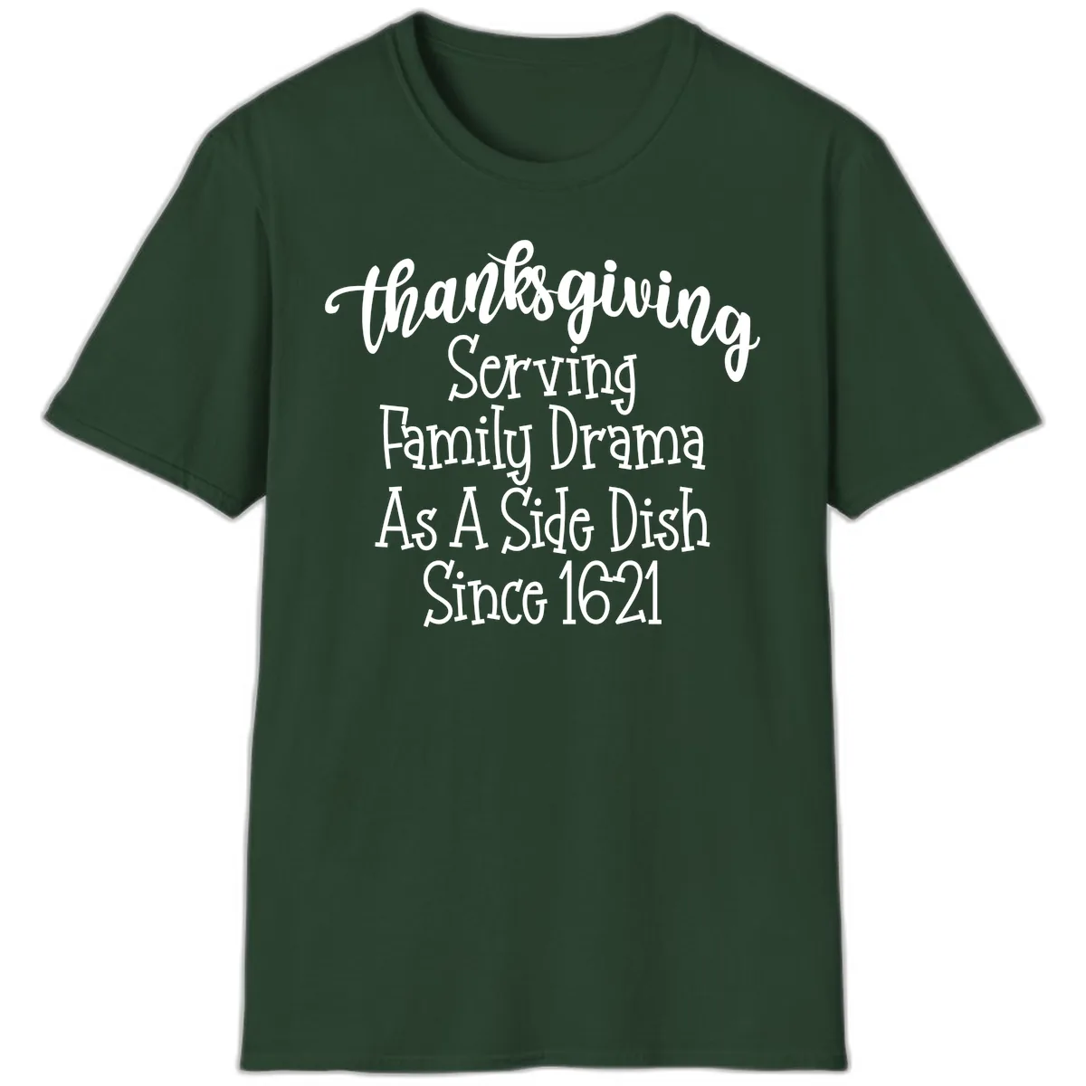 Thanksgiving Family Drama Since 1621 T-Shirt in Forest Green