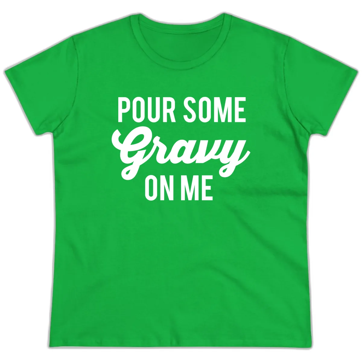 Pour Some Gravy On Me Thanksgiving Ladies Tee in Irish Green
