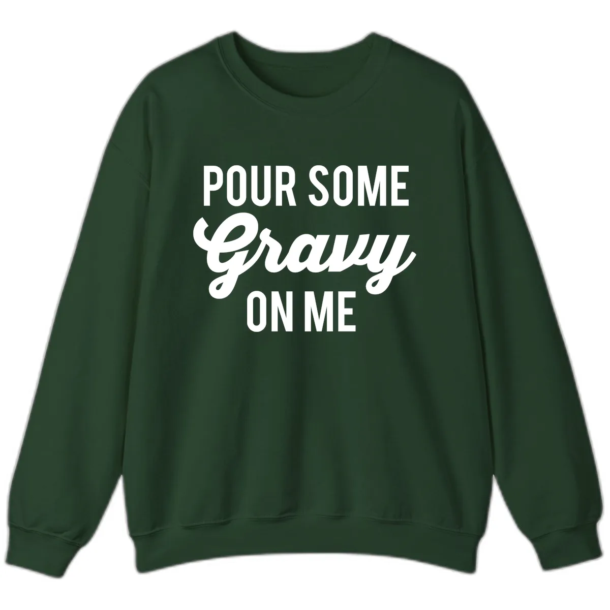 Pour Some Gravy On Me Thanksgiving Sweatshirt in Forest Green