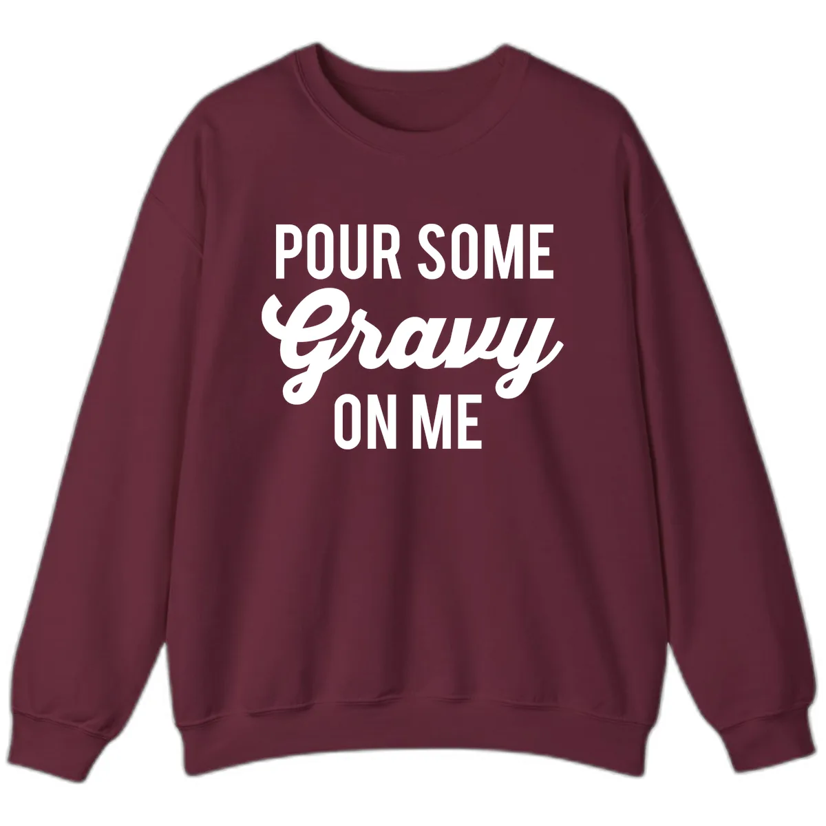 Pour Some Gravy On Me Thanksgiving Sweatshirt in Maroon