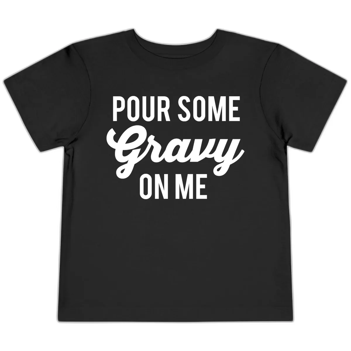 Pour Some Gravy On Me Thanksgiving Toddler T-Shirt in Black