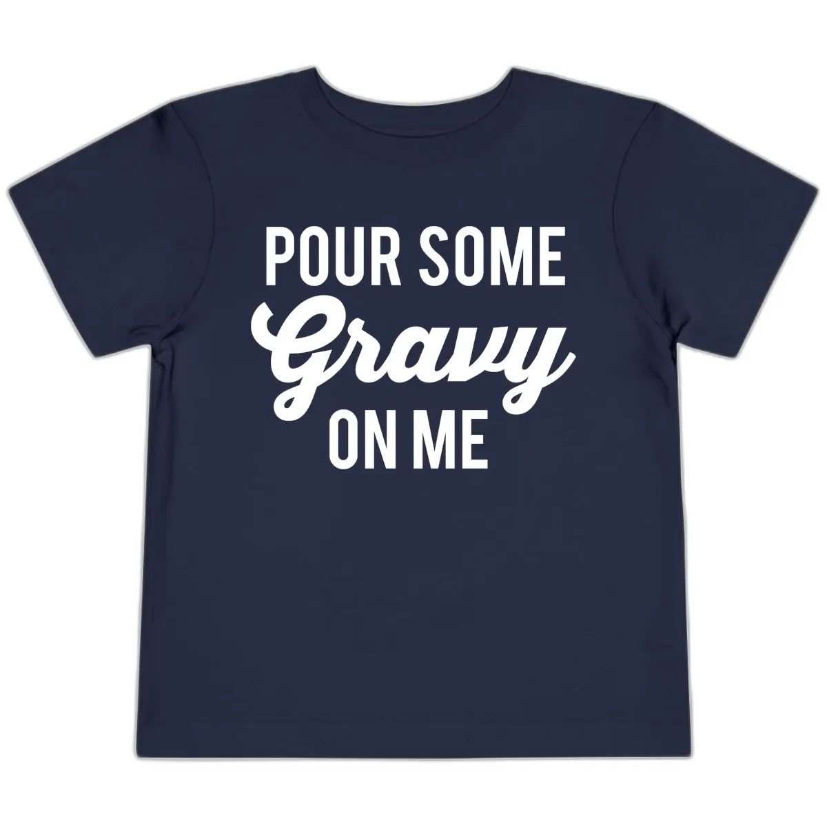 Pour Some Gravy On Me Thanksgiving Toddler T-Shirt in Navy