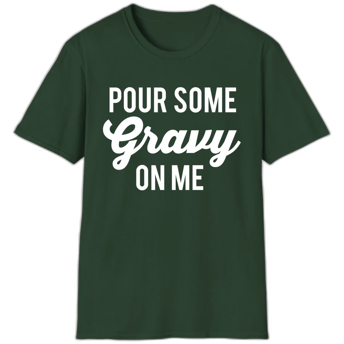 Pour Some Gravy On Me Thanksgiving T-Shirt in Forest Green