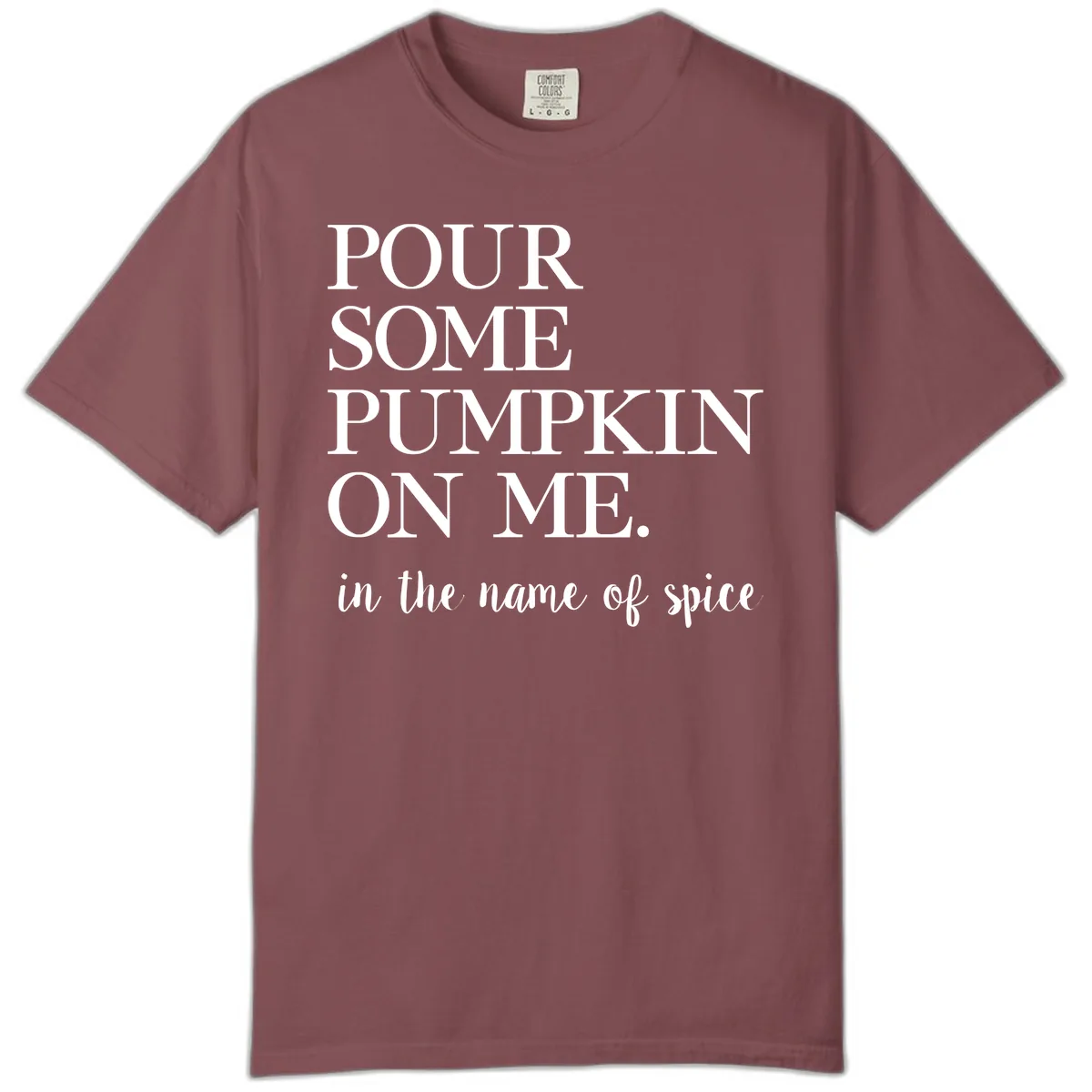 Pour Some Pumpkin On Me Fall Saying Comfort Color in Brick