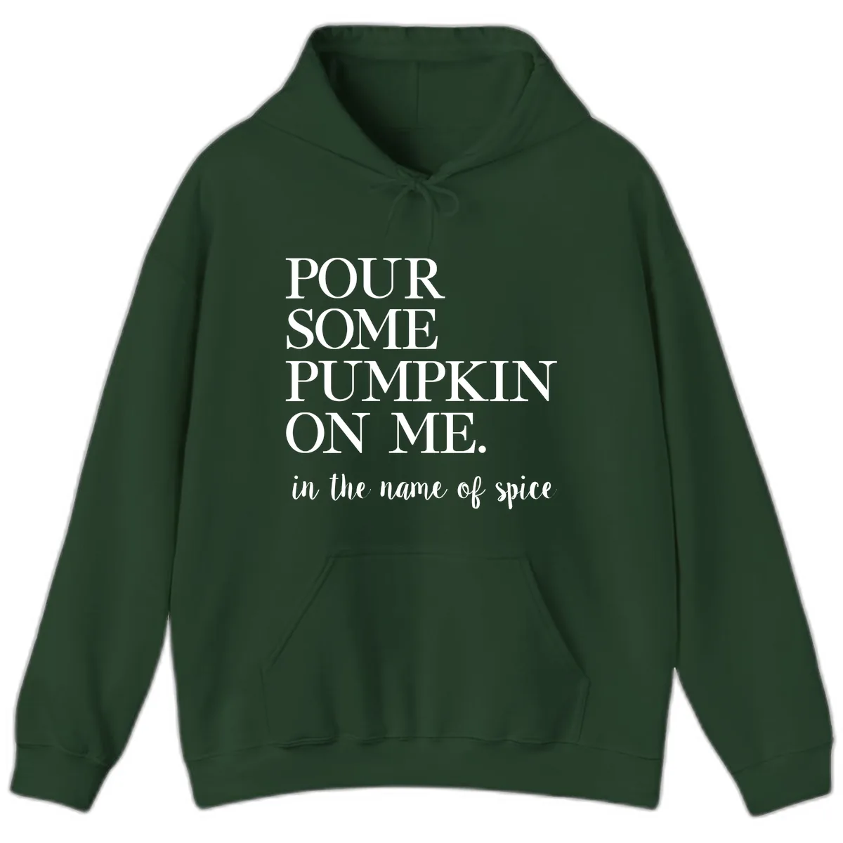 Pour Some Pumpkin On Me Fall Saying Hoodie in Forest Green
