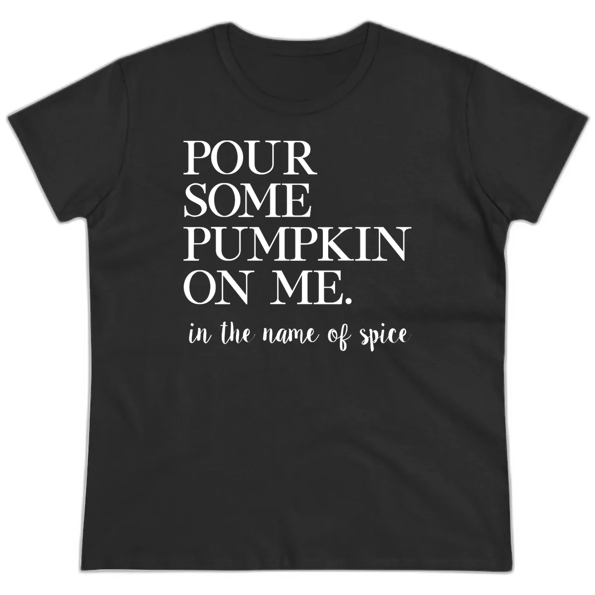 Pour Some Pumpkin On Me Fall Saying Ladies Tee in Black