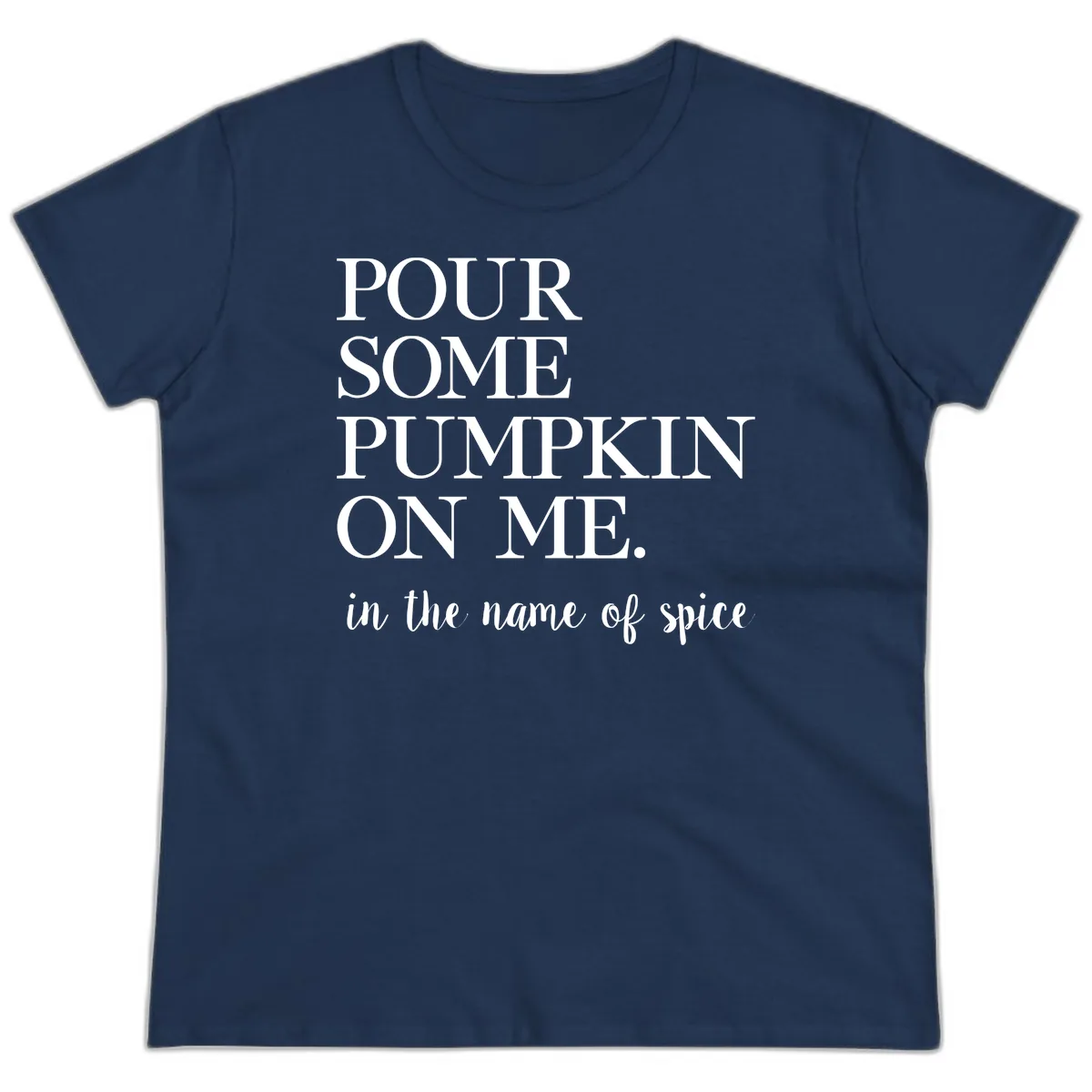 Pour Some Pumpkin On Me Fall Saying Ladies Tee in Navy