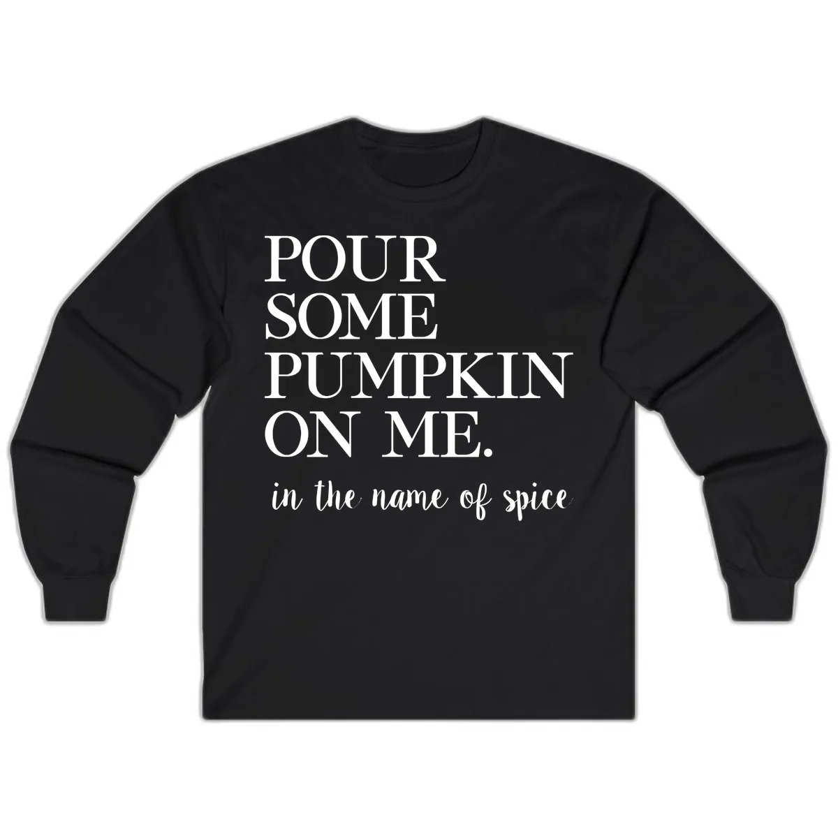 Pour Some Pumpkin On Me Fall Saying Long Sleeve in Black