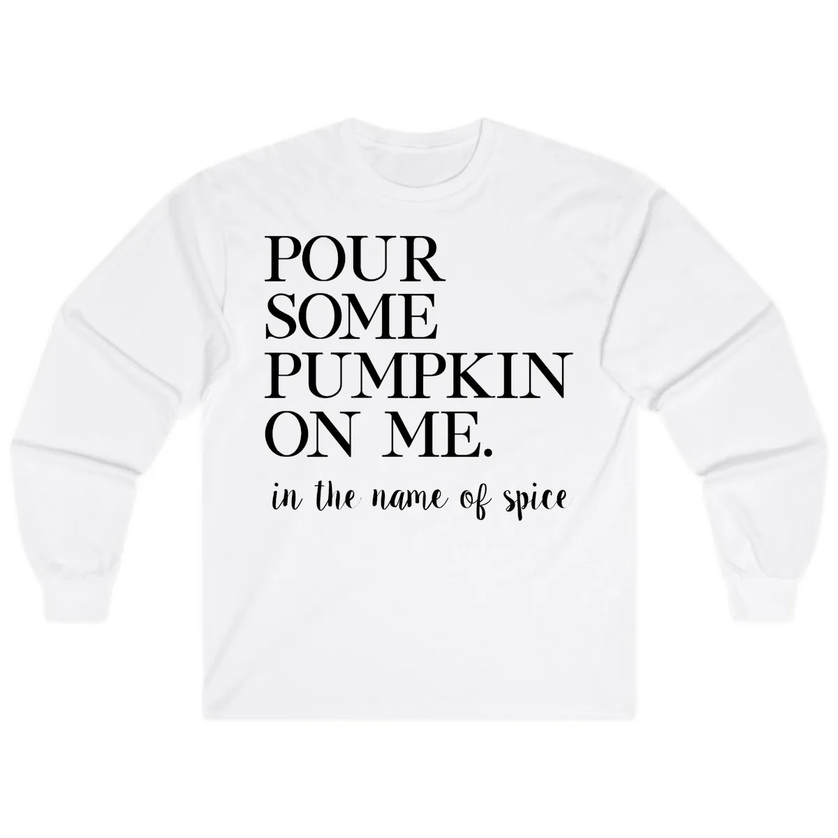 Pour Some Pumpkin On Me Fall Saying Long Sleeve in White