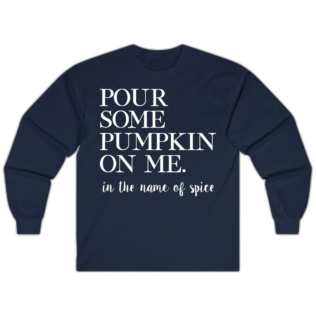 Pour Some Pumpkin On Me Fall Saying Long Sleeve in Navy