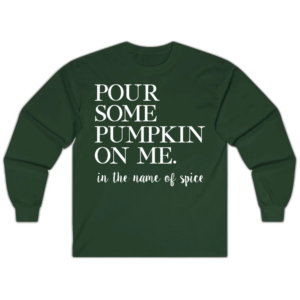 Pour Some Pumpkin On Me Fall Saying Long Sleeve in Forest Green