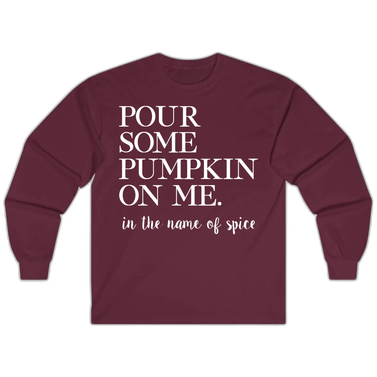 Pour Some Pumpkin On Me Fall Saying Long Sleeve in Maroon