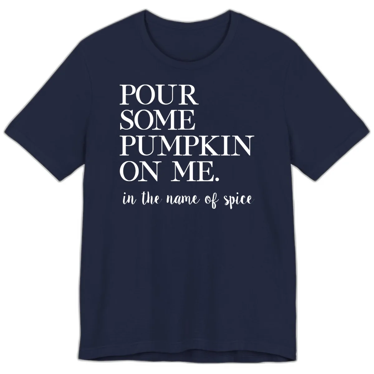 Pour Some Pumpkin On Me Fall Saying Premium T-Shirt in Navy