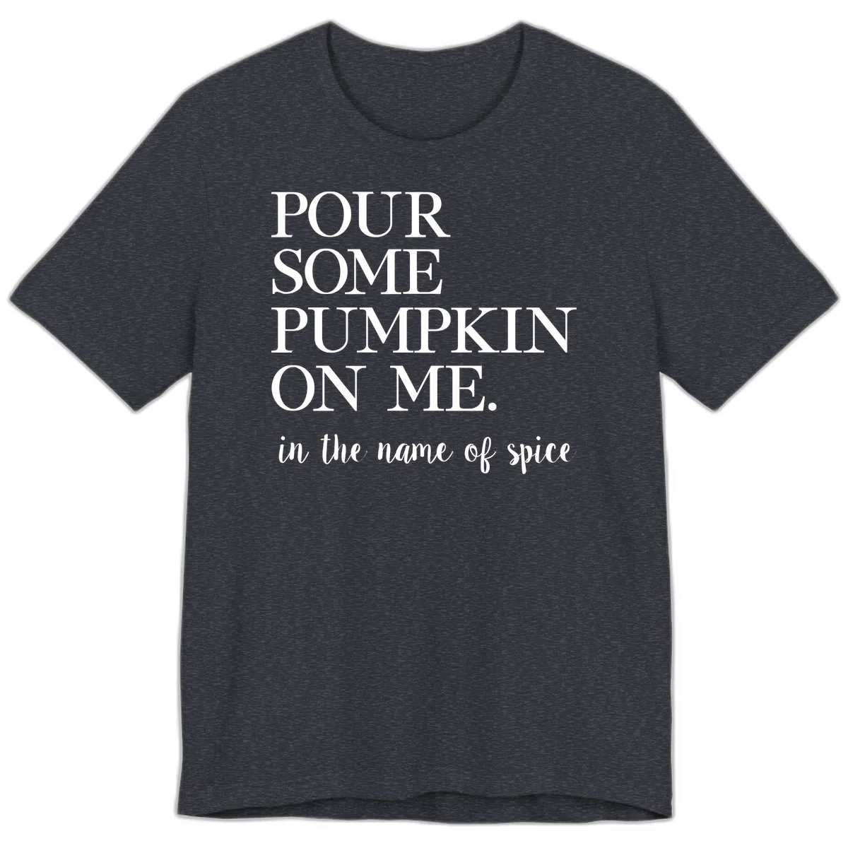 Pour Some Pumpkin On Me Fall Saying Premium T-Shirt in Heather Navy