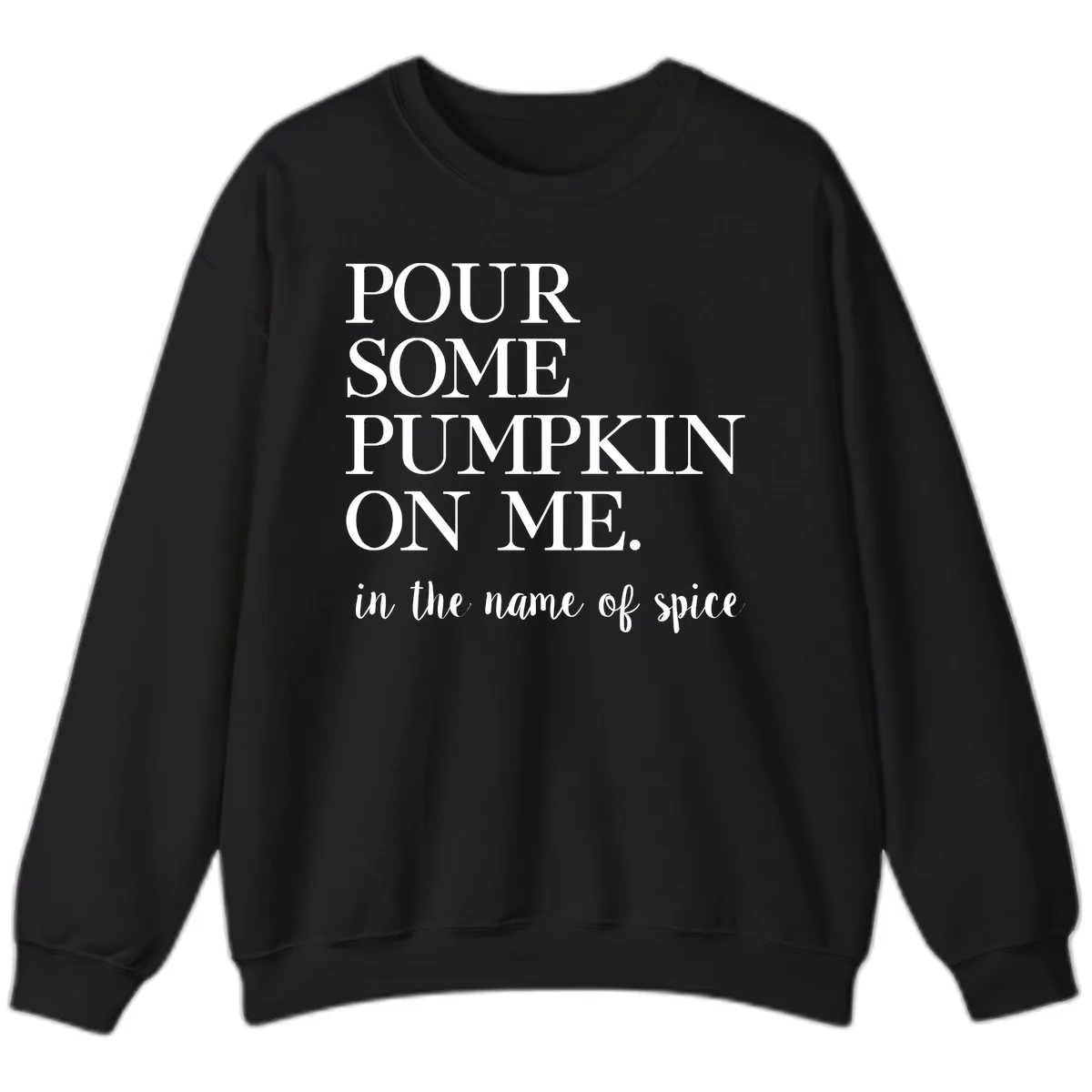 Pour Some Pumpkin On Me Fall Saying Sweatshirt in Black