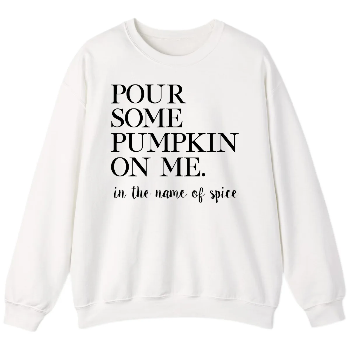 Pour Some Pumpkin On Me Fall Saying Sweatshirt in White