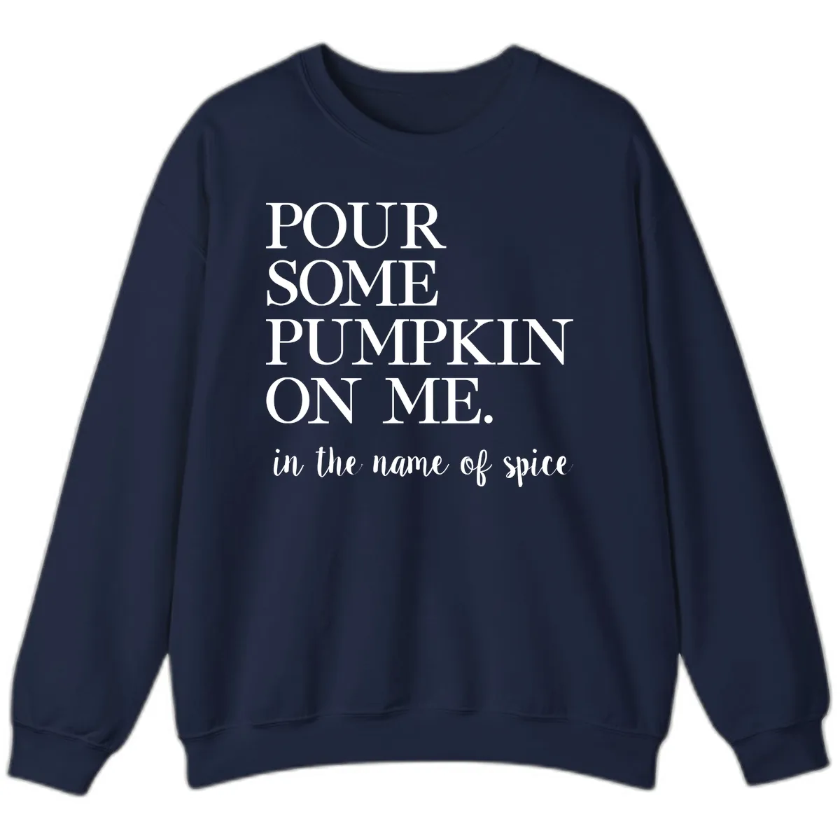 Pour Some Pumpkin On Me Fall Saying Sweatshirt in Navy