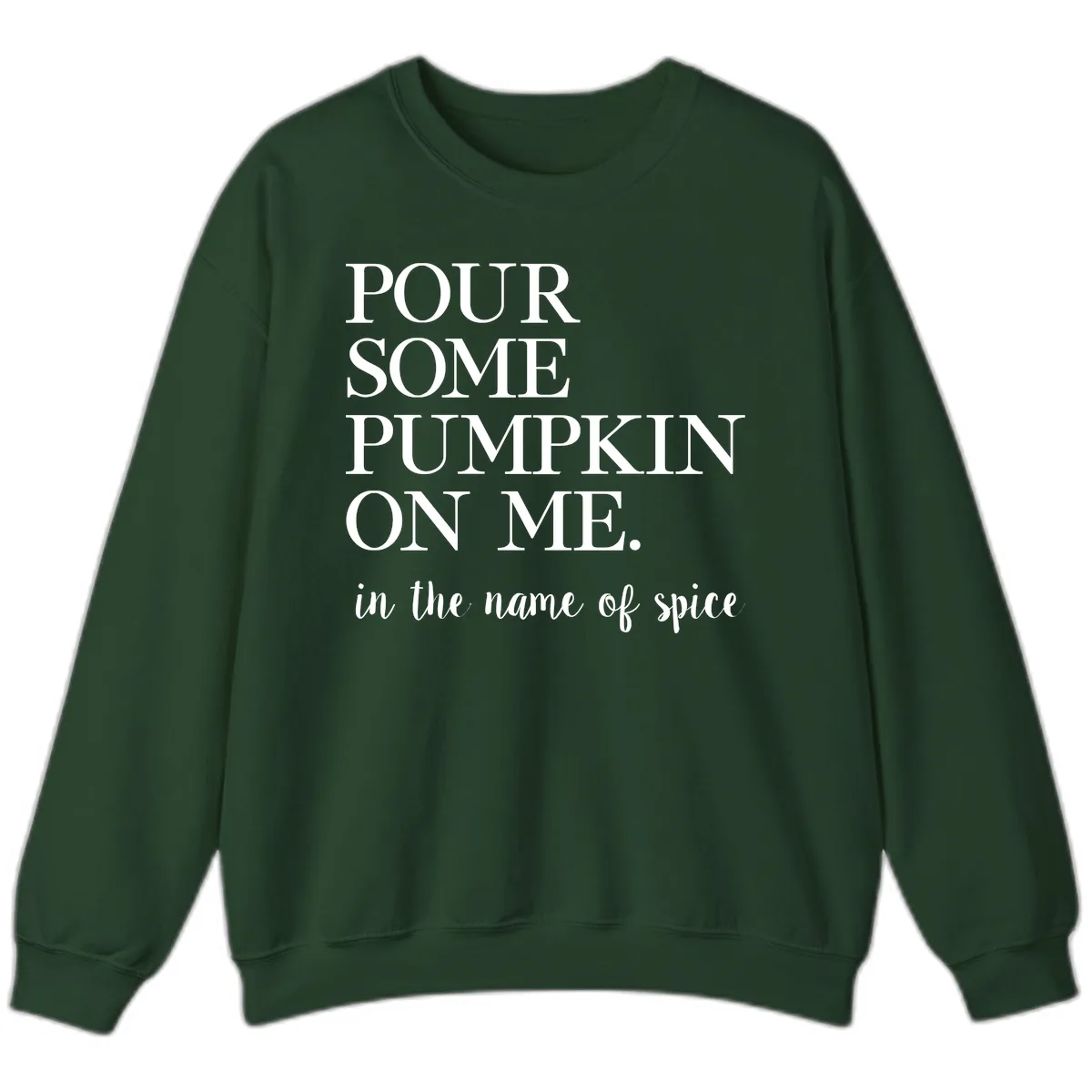 Pour Some Pumpkin On Me Fall Saying Sweatshirt in Forest Green
