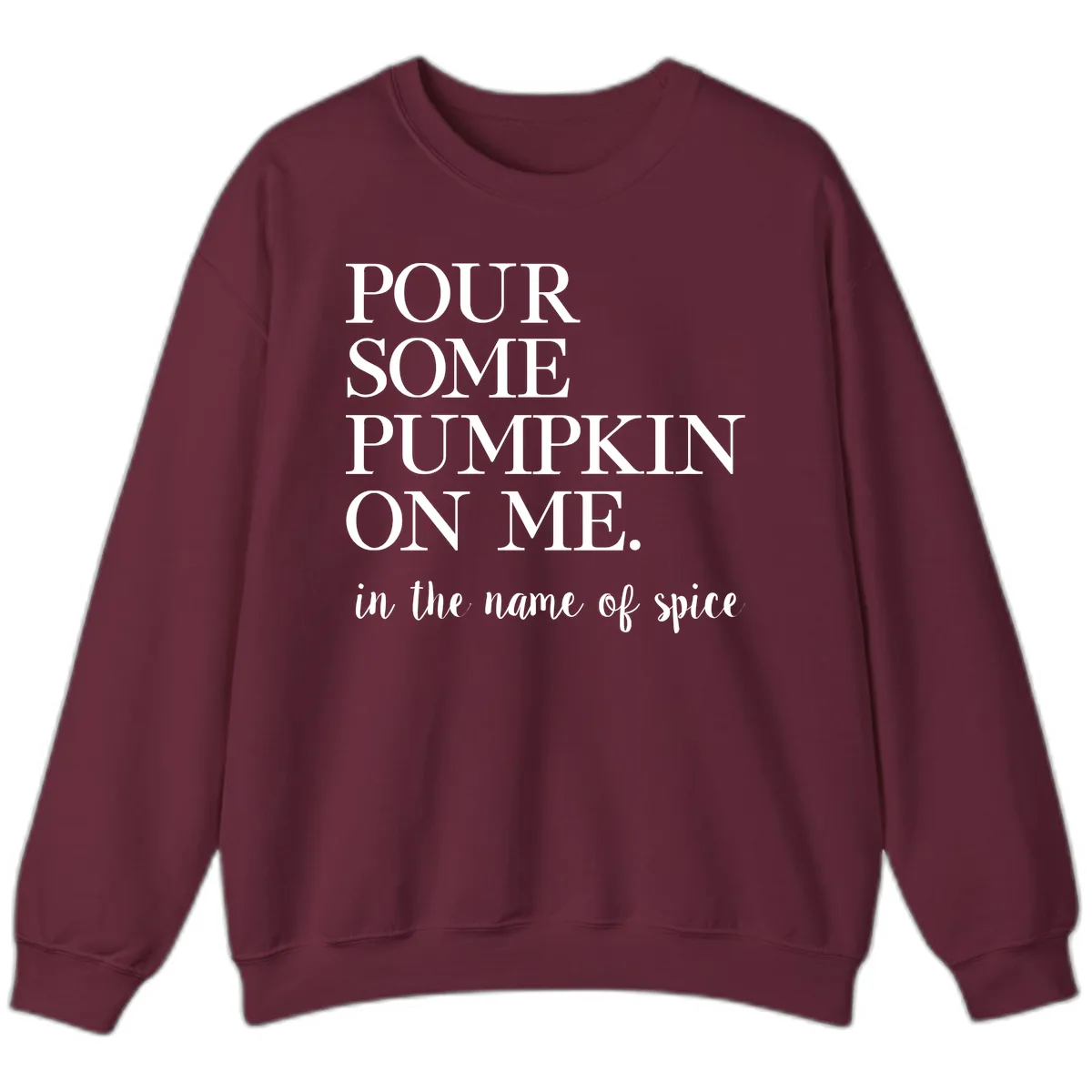 Pour Some Pumpkin On Me Fall Saying Sweatshirt in Maroon