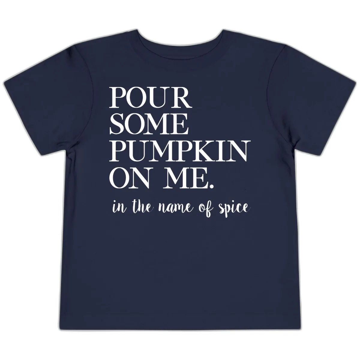 Pour Some Pumpkin On Me Fall Saying Toddler T-Shirt in Navy