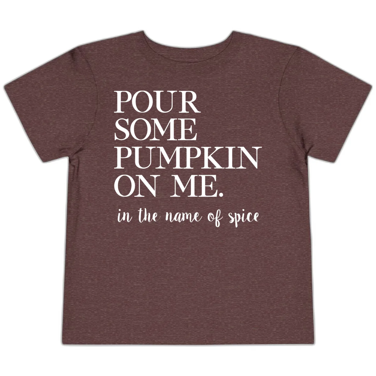 Pour Some Pumpkin On Me Fall Saying Toddler T-Shirt in Heather Maroon