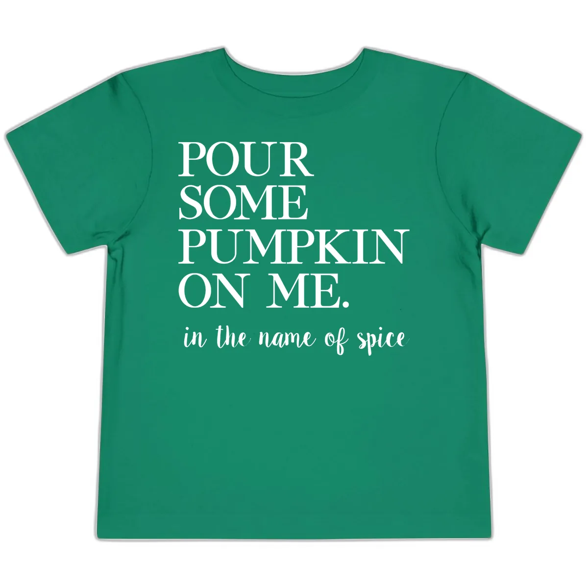 Pour Some Pumpkin On Me Fall Saying Toddler T-Shirt in Kelly