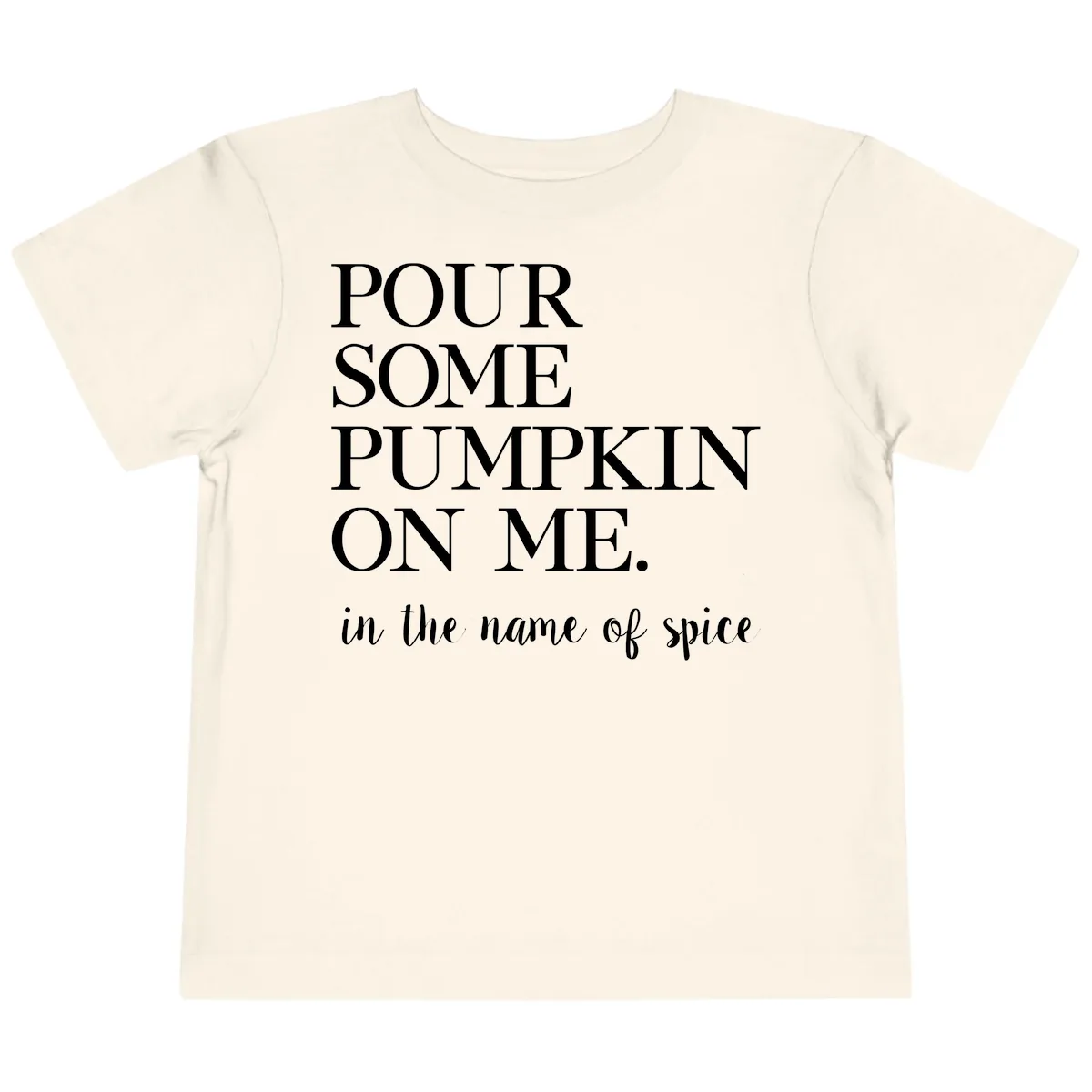 Pour Some Pumpkin On Me Fall Saying Toddler T-Shirt in Natural