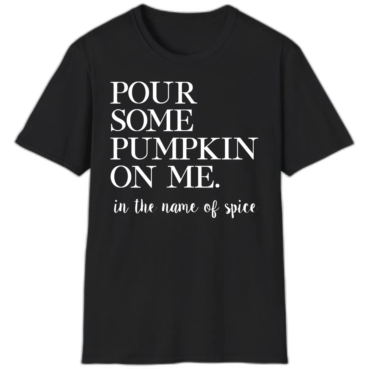 Pour Some Pumpkin On Me Fall Saying T-Shirt in Black
