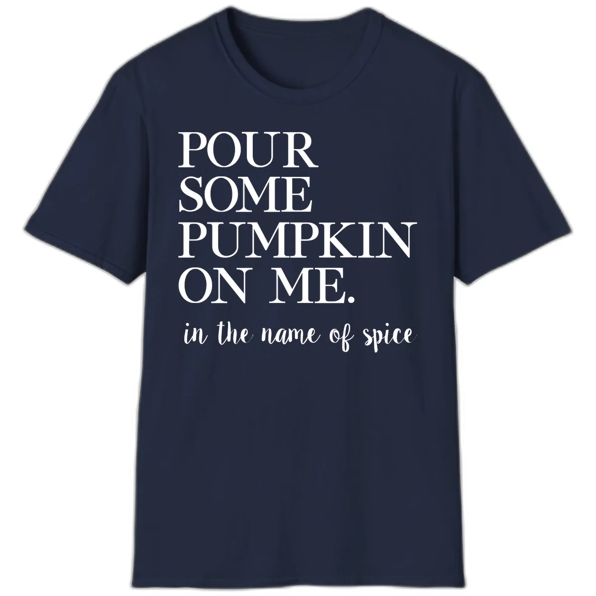 Pour Some Pumpkin On Me Fall Saying T-Shirt in Navy