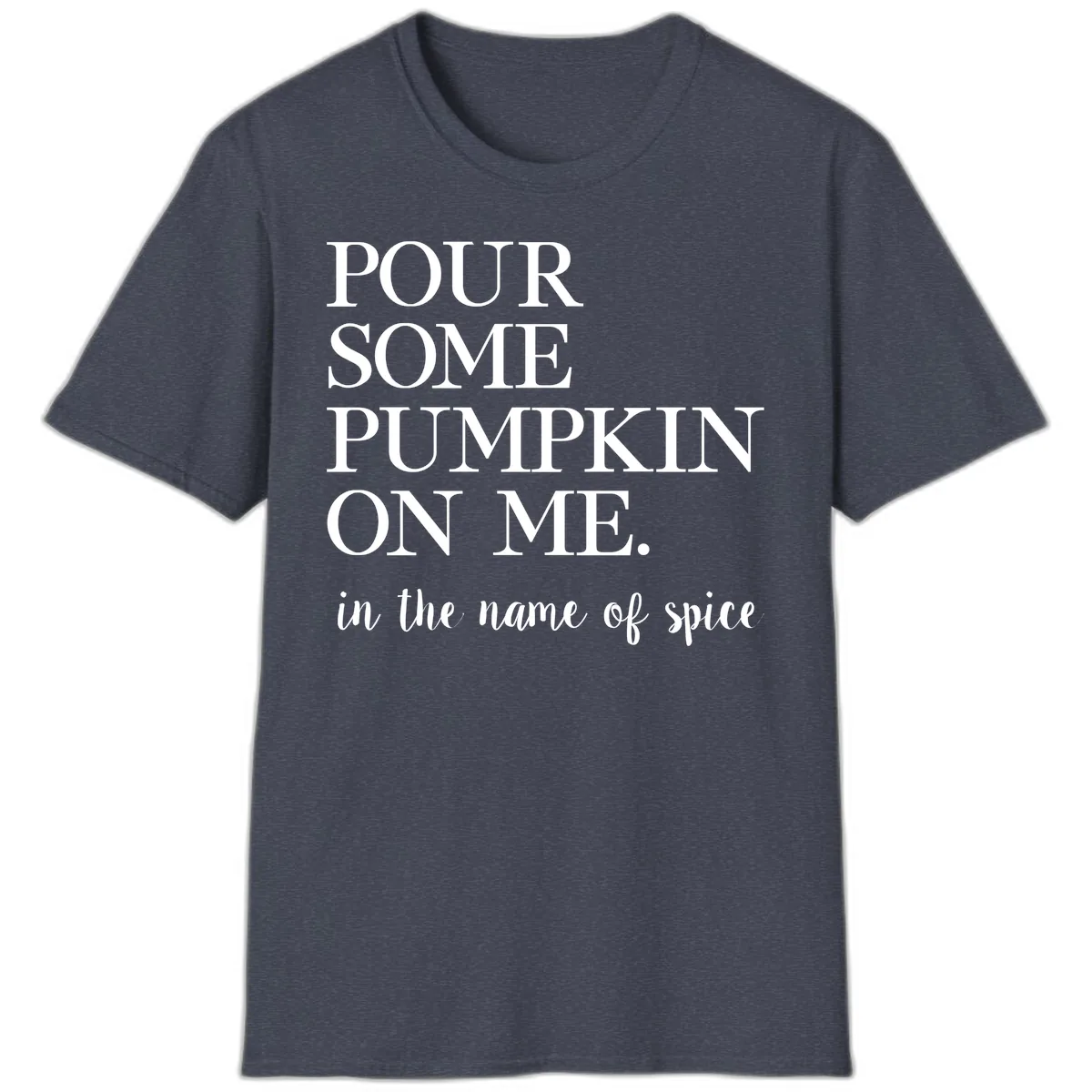 Pour Some Pumpkin On Me Fall Saying T-Shirt in Heather Navy