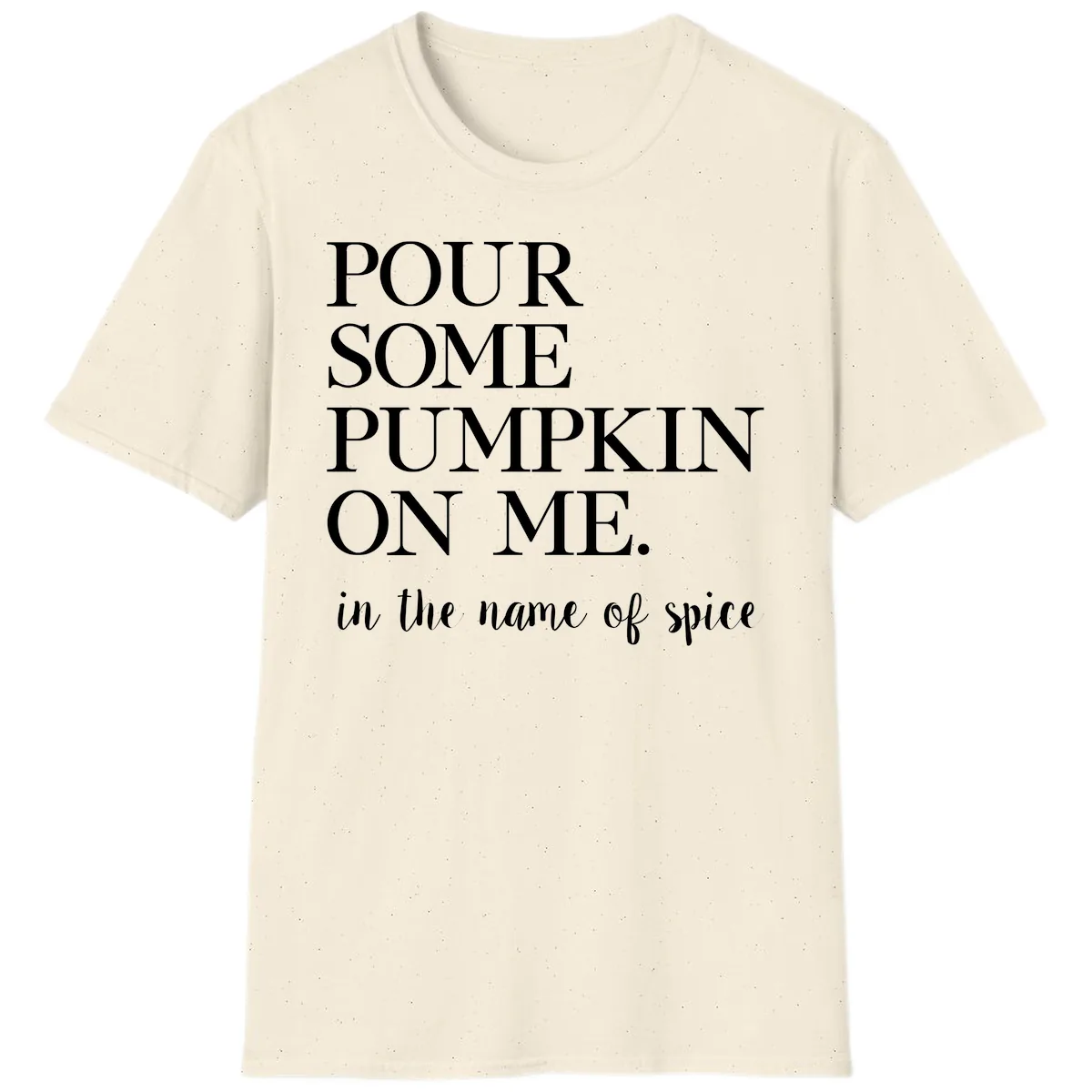 Pour Some Pumpkin On Me Fall Saying T-Shirt in Natural