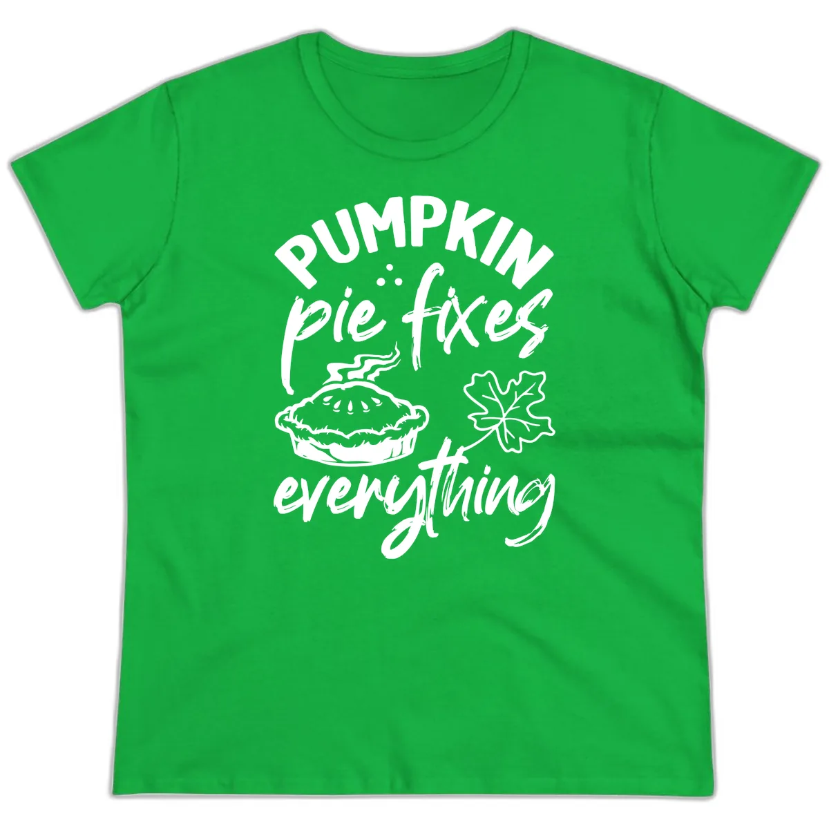 Pumpkin Pie Fixes Everything Fall Saying Ladies Tee in Irish Green