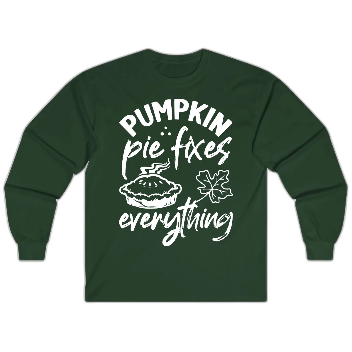 Pumpkin Pie Fixes Everything Fall Saying Long Sleeve in Forest Green
