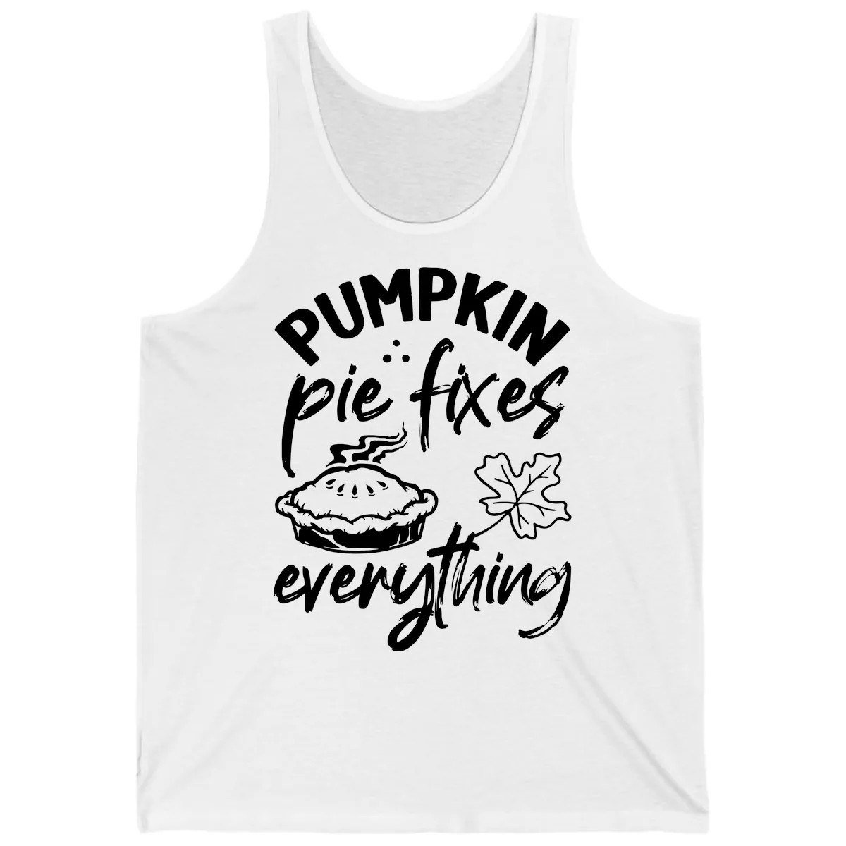 Pumpkin Pie Fixes Everything Fall Saying Tank in White