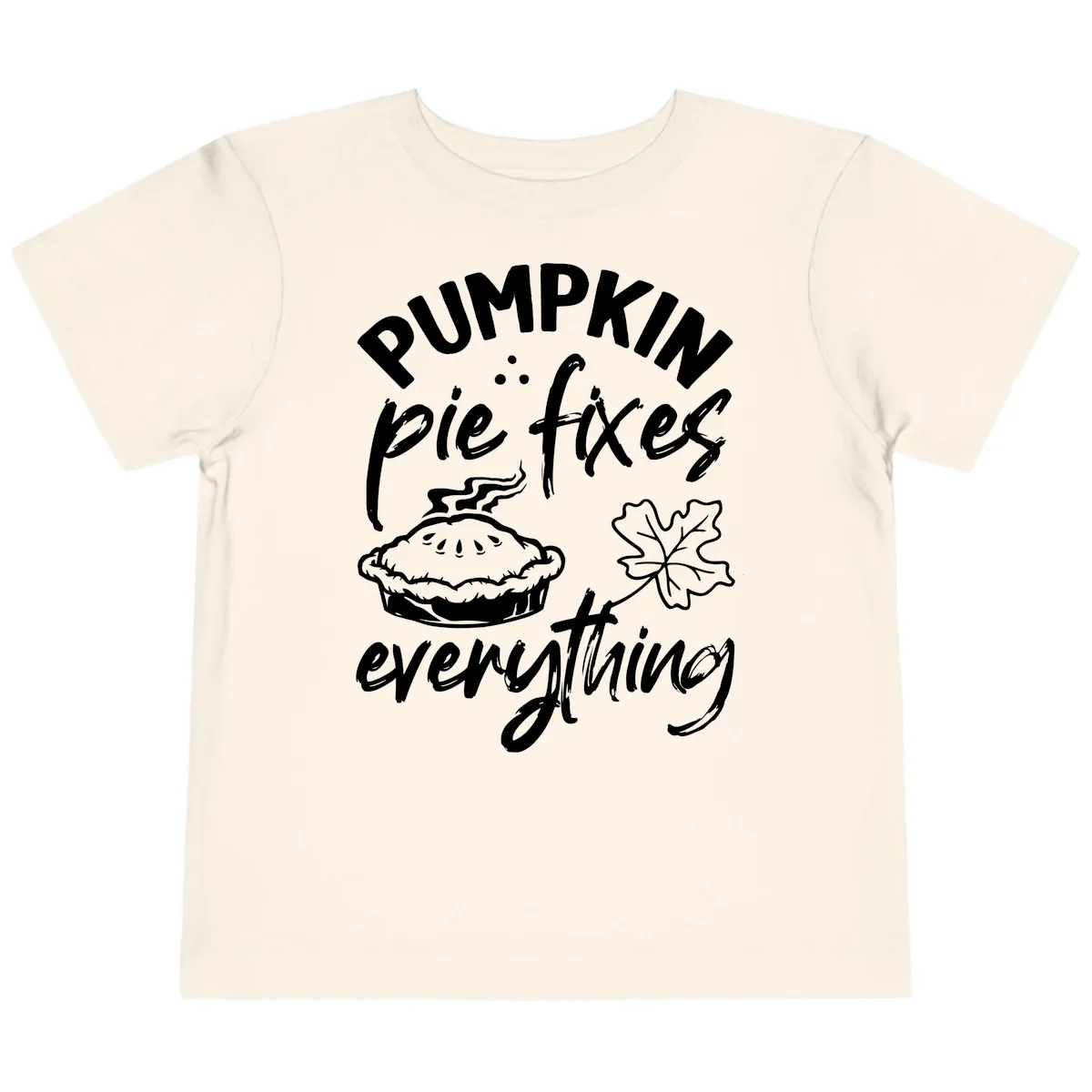 Pumpkin Pie Fixes Everything Fall Saying Toddler T-Shirt in Natural