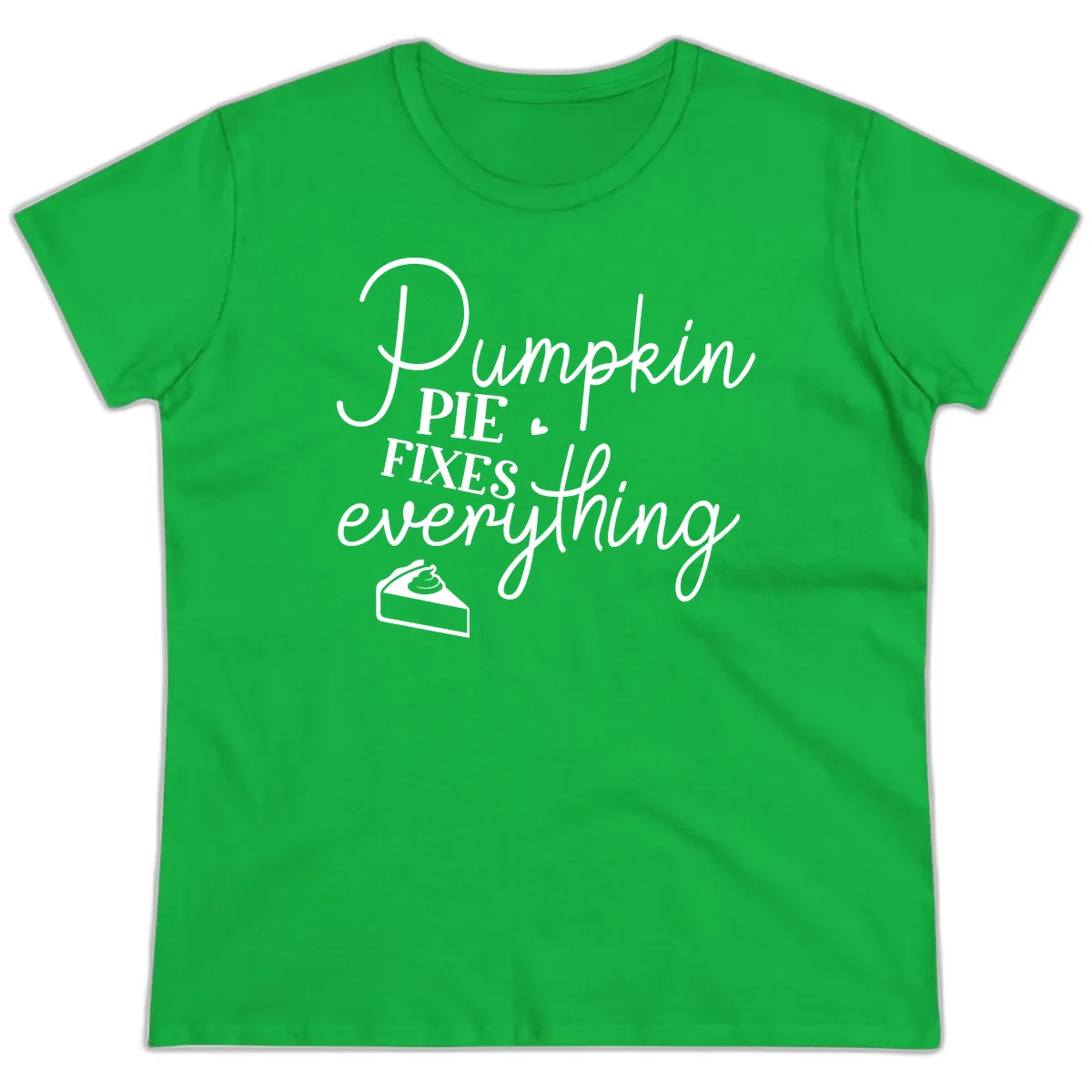 Pumpkin Pie Fixes Everything Quote Ladies Tee in Irish Green