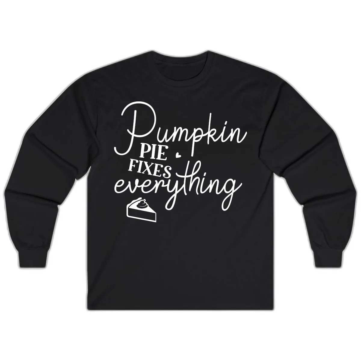 Pumpkin Pie Fixes Everything Quote Long Sleeve in Black