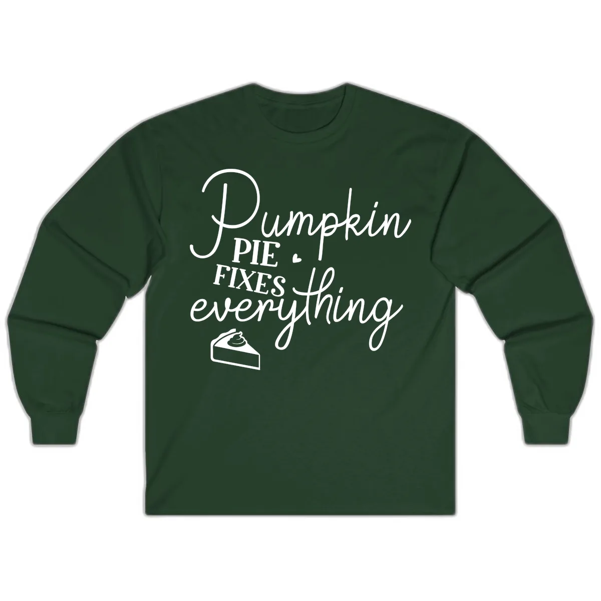 Pumpkin Pie Fixes Everything Quote Long Sleeve in Forest Green