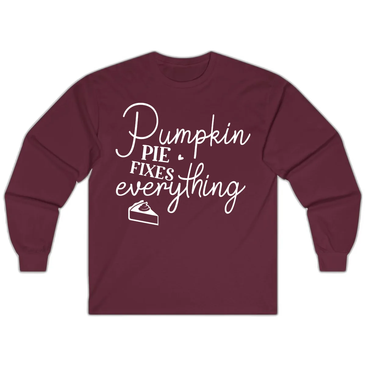 Pumpkin Pie Fixes Everything Quote Long Sleeve in Maroon