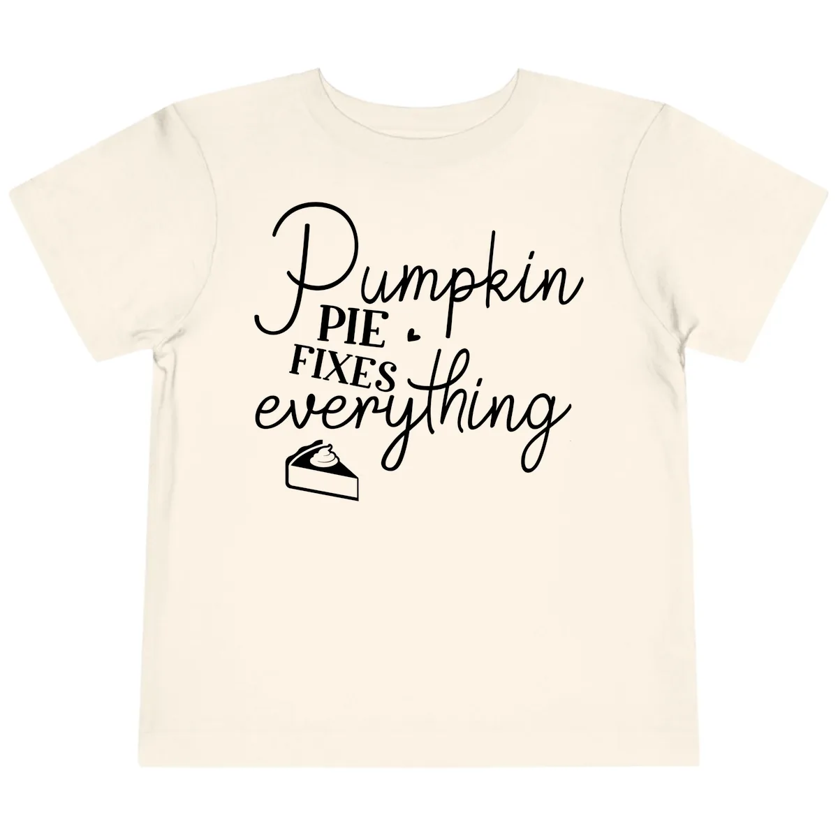 Pumpkin Pie Fixes Everything Quote Toddler T-Shirt in Natural
