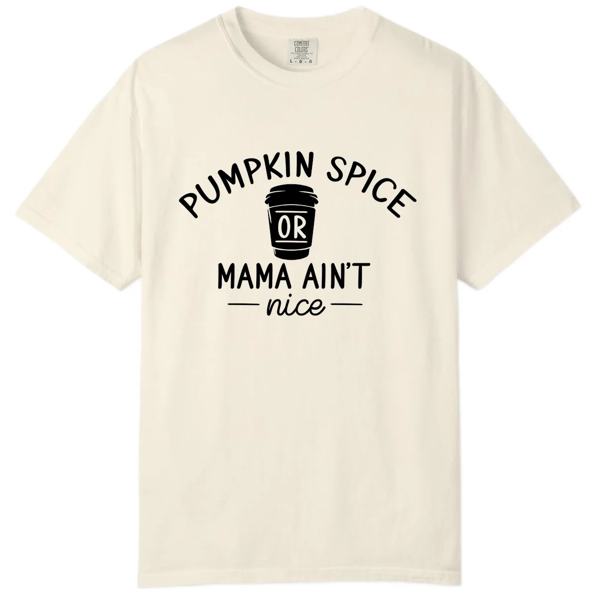 Pumpkin Spice Mama Ain't Nice Comfort Color in Ivory