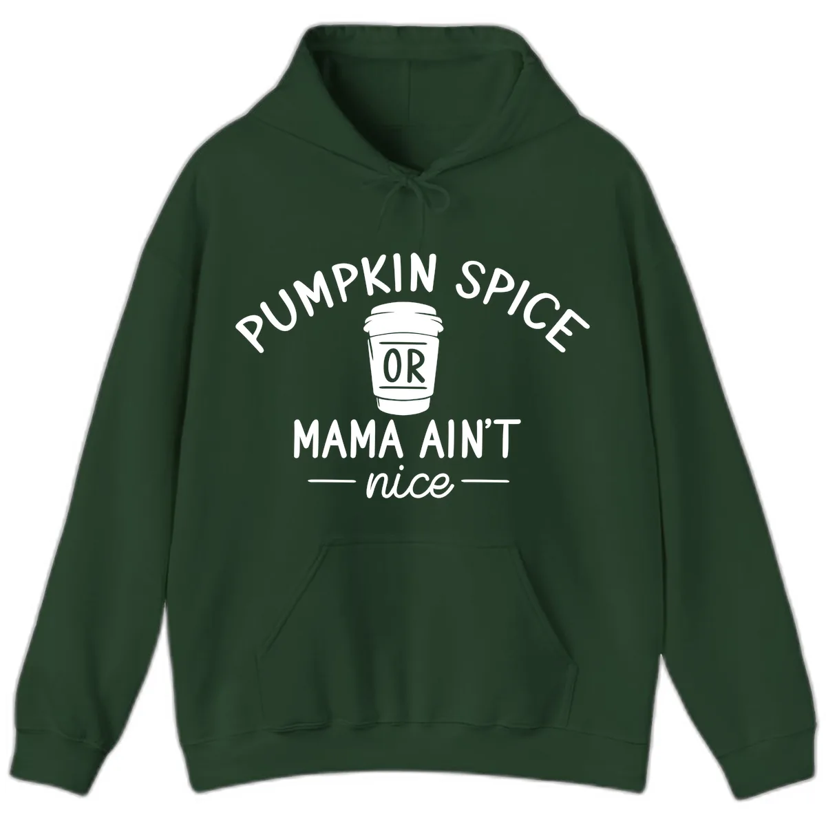 Pumpkin Spice Mama Ain't Nice Hoodie in Forest Green
