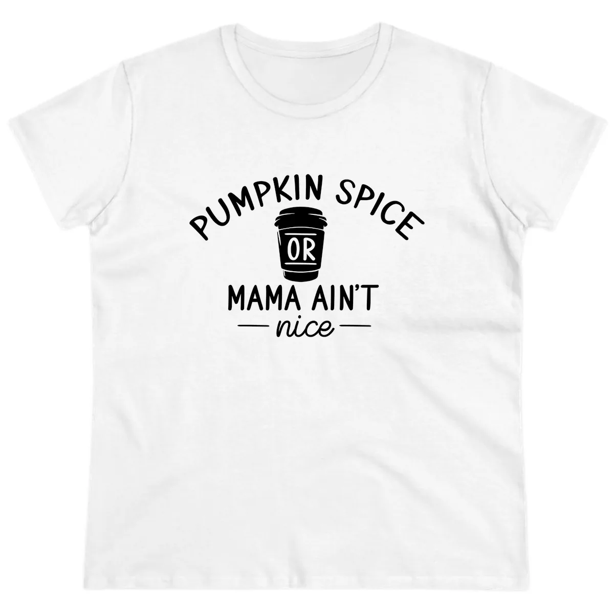 Pumpkin Spice Mama Ain't Nice Ladies Tee in White