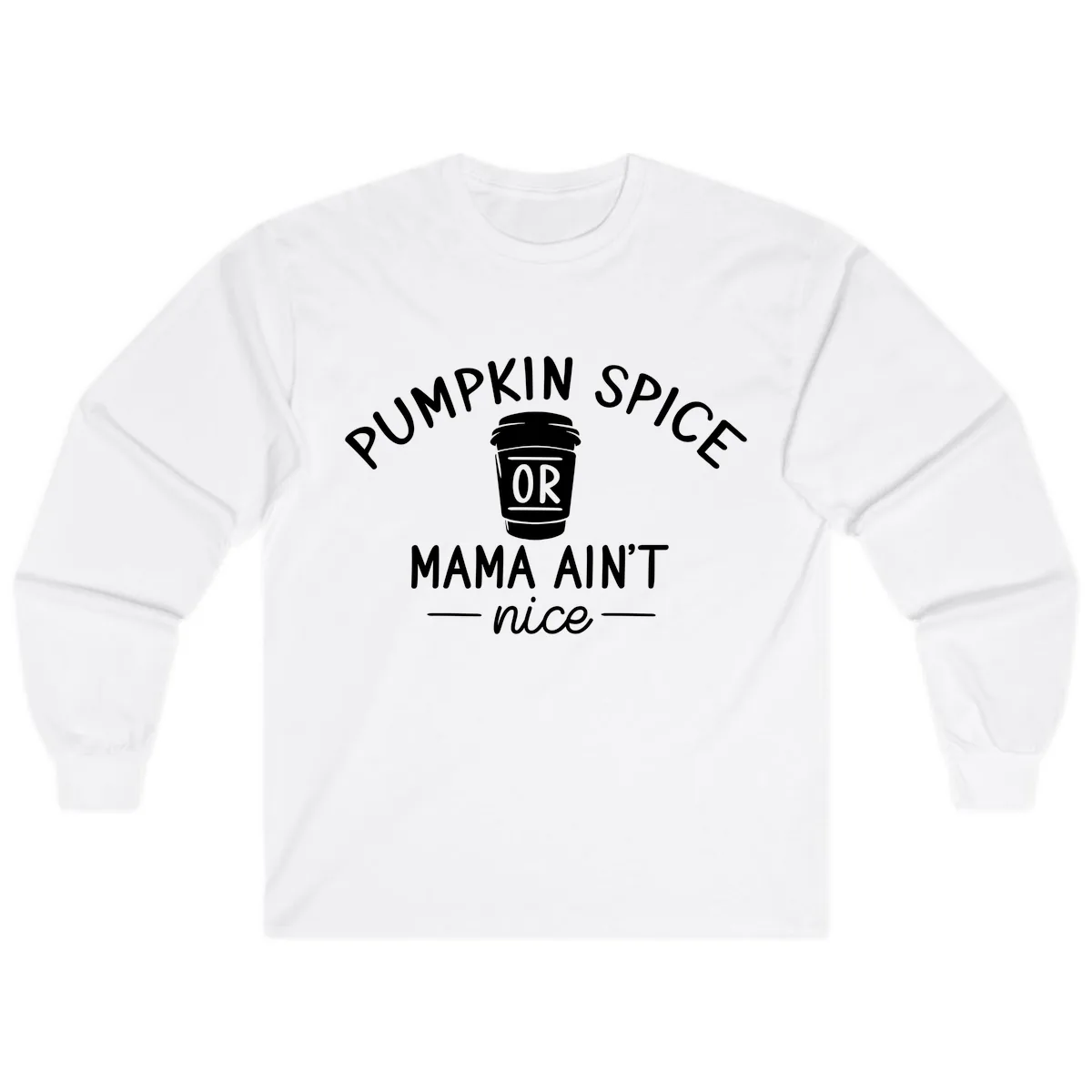 Pumpkin Spice Mama Ain't Nice Long Sleeve in White