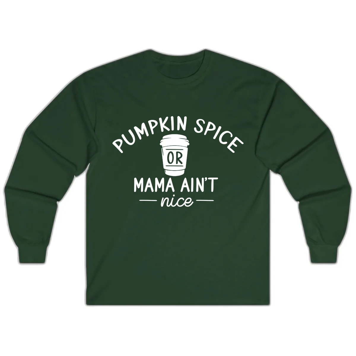 Pumpkin Spice Mama Ain't Nice Long Sleeve in Forest Green