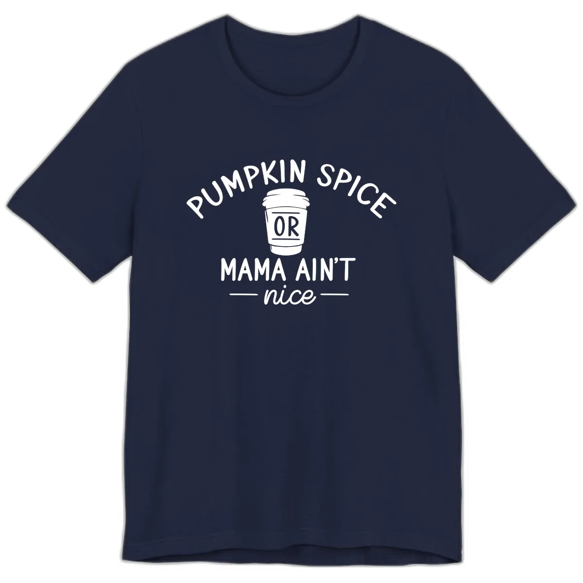 Pumpkin Spice Mama Ain't Nice Premium T-Shirt in Navy