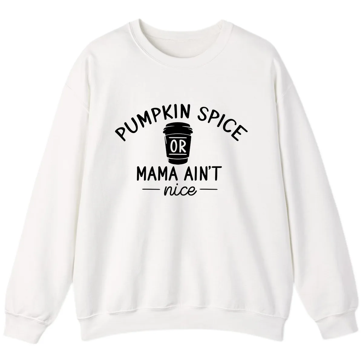 Pumpkin Spice Mama Ain't Nice Sweatshirt in White